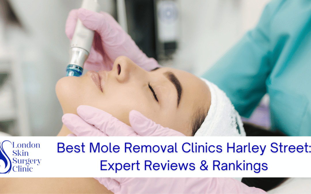 best mole removal clinics harley street rankings